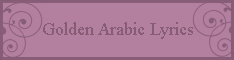 Golden Arabic Lyrics - Arabiclyrics.net